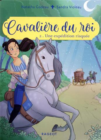 Couverture du livre « Cavalière du roi Tome 2 : une expédition risquée » de Natacha Godeau et Sandra Violeau aux éditions Rageot