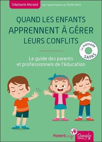 Couverture du livre « Quand les enfants apprennent à gérer leurs conflits : le guide des parents et professionnels de l'éducation » de Stephanie Morand et Cecile Gerst aux éditions Dangles