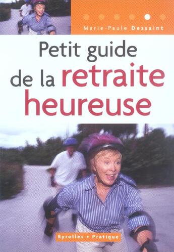 Couverture du livre « PETIT GUIDE DE LA RETRAITE HEUREUSE » de Marie-Paule Dessaint aux éditions Eyrolles