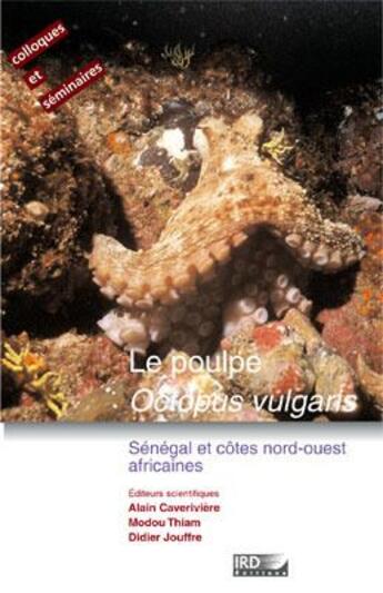 Couverture du livre « Le poulpe. ooctopus vulgaris. - senegal et cotes nord-ouest africaines. » de Caveriviere/Thiam aux éditions Ird