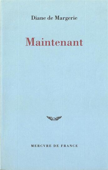 Couverture du livre « Maintenant » de Diane De Margerie aux éditions Mercure De France