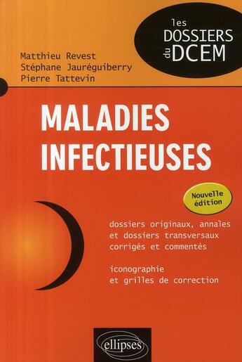 Couverture du livre « Maladies infectueuses ; dossiers originaux, annales et dossiers transversaux corrigés et commentés » de Tattevin Revest aux éditions Ellipses