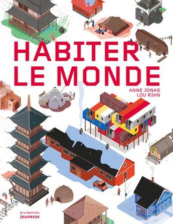 Couverture du livre « Habiter le monde » de Anne Jonas et Lou Rihn aux éditions La Martiniere Jeunesse