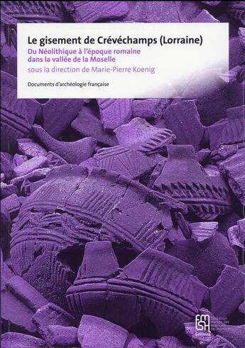 Couverture du livre « Le gisement de Crévéchamps (Lorraine) : du Néolitihique à l'époque romaine dans la vallee de la Moselle » de Marie-Pierre Koenig aux éditions Maison Des Sciences De L'homme