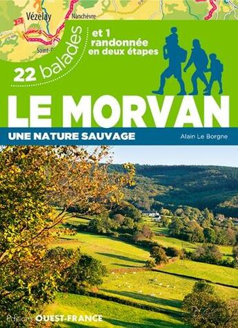 Couverture du livre « Le Morvan, une nature sauvage ; 22 balades » de Alain Le Borgne aux éditions Ouest France