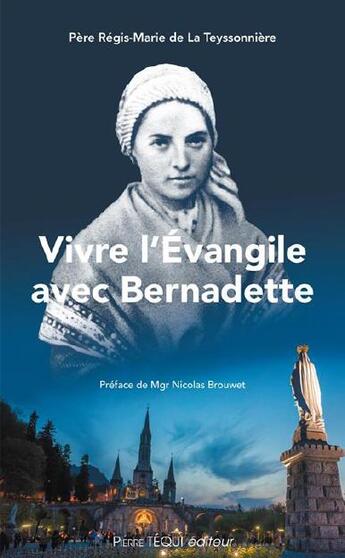 Couverture du livre « Vivre l'Évangile avec Bernadette » de Regis-Marie De La Teyssonniere aux éditions Tequi