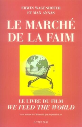 Couverture du livre « Le marché de la faim » de Erwin Wagenhofer et Max Annas aux éditions Actes Sud