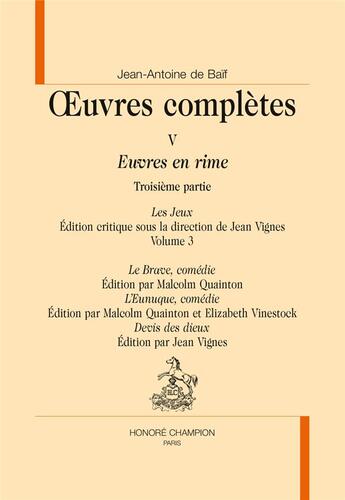 Couverture du livre « Oeuvres complètes Tome 5 ; euvres en rime ; 3e partie : les jeux, volume 3 ; le brave ; l'eunuque ; devis des dieux » de Jean-Antoine De Baif aux éditions Honore Champion