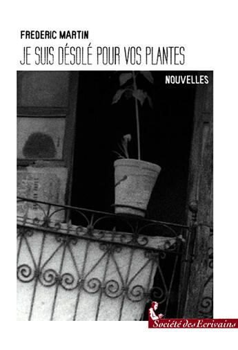 Couverture du livre « Je Suis Desole Pour Vos Plantes » de Frédéric Martin aux éditions Societe Des Ecrivains