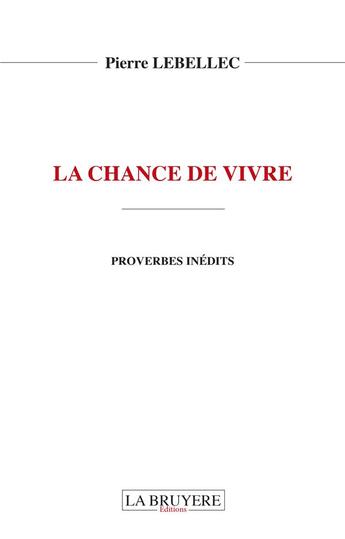 Couverture du livre « La chance de vivre ; proverbes inédits » de Pierre Lebellec aux éditions La Bruyere