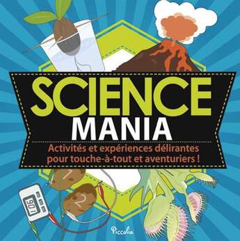 Couverture du livre « Science mania ; activités et expériences délirantes pour touche-à-tout et aventuriers ! » de  aux éditions Piccolia