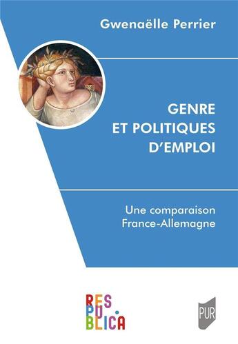 Couverture du livre « Genre et politiques d'emploi : une comparaison Allemagne-France » de Gwenaelle Perrier aux éditions Pu De Rennes