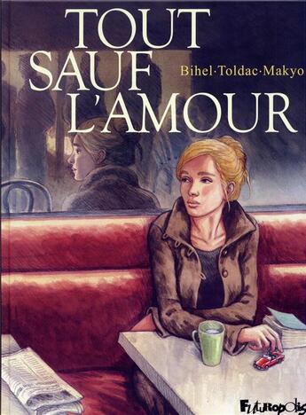 Couverture du livre « Tout sauf l'amour » de Pierre Makyo et Frederic Bihel et Toldac aux éditions Futuropolis