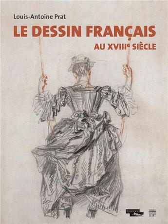 Couverture du livre « Le dessin francais au XVIIIe siècle » de Louis-Antoine Prat aux éditions Somogy