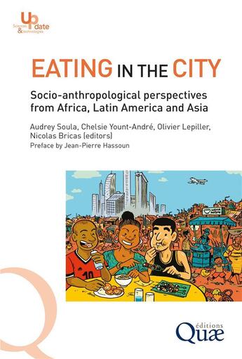 Couverture du livre « Eating in the city : socio-anthropological perspectives from Africa, Latin America and Asia » de Nicolas Bricas et Olivier Lepiller et Chelsie Yount-Andre et Audrey Soula aux éditions Quae