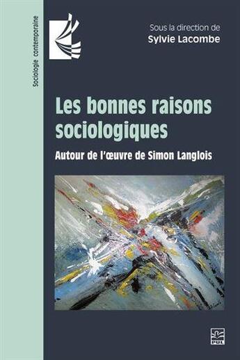 Couverture du livre « Les bonnes raisons sociologiques : autour de l'oeuvre de Simon Langlois » de Sylvie Lacombe aux éditions Presses De L'universite De Laval