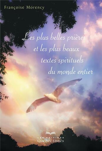 Couverture du livre « Les plus belles prières et les plus beaux textes spirituels du monde entier (3e édition) » de Francoise Morency aux éditions Quebec Livres