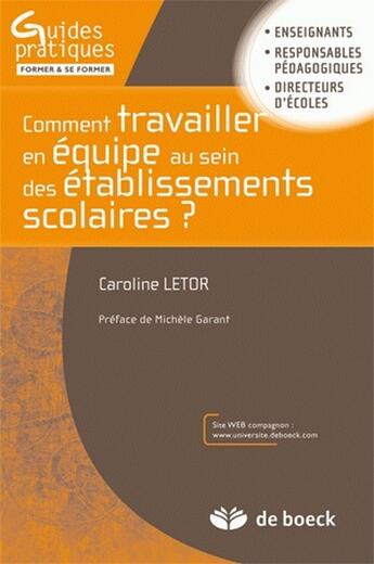 Couverture du livre « Comment travailler en équipe dans les établissements scolaires ? site compagnon avec fiches reproductibles » de Caroline Letor aux éditions De Boeck Superieur