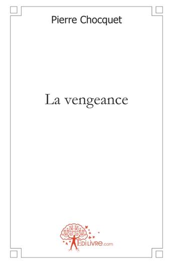 Couverture du livre « La vengeance » de Pierre Chocquet aux éditions Edilivre