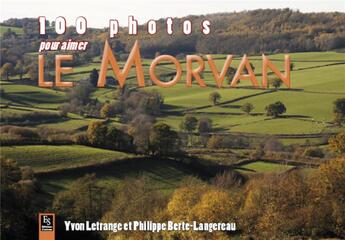 Couverture du livre « 100 photos pour aimer le Morvan » de Philippe Berte-Langereau et Yvon Letrange aux éditions Editions Sutton