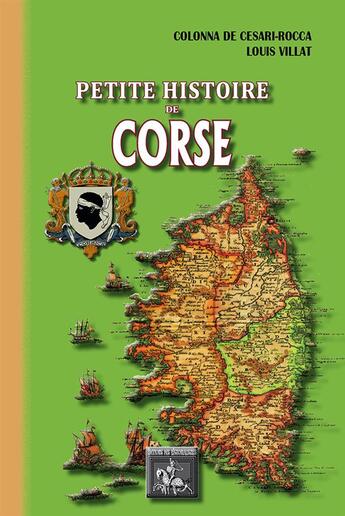 Couverture du livre « Petite histoire de Corse ; des origines au début du XXe siècle » de Raoul Colonna De Cesari-Rocca et Louis Villat aux éditions Editions Des Regionalismes