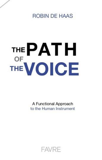 Couverture du livre « The path of the voice ; a functional approach to the human instrument » de Robin De Haas aux éditions Favre