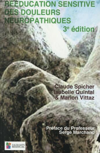 Couverture du livre « Réeducation sensitive des douleurs neuropathiques (3e édition) » de Claude Spicher et Isabelle Quintal et Marion Vittaz aux éditions Sauramps Medical