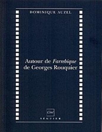Couverture du livre « Autour de Farrebique de Georges Rouquier » de Dominique Auzel aux éditions Seguier