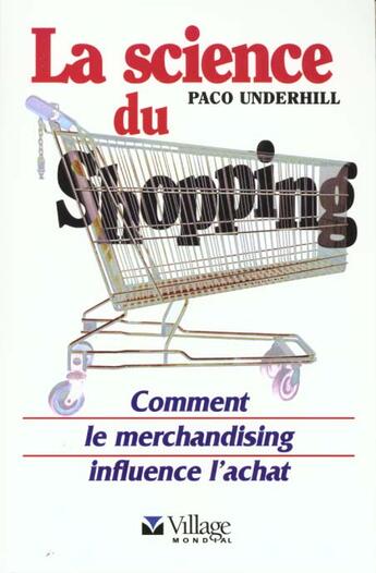 Couverture du livre « La Science Du Shopping ; Pourquoi J'Achete Ou Pas » de Paco Underhill aux éditions Village Mondial