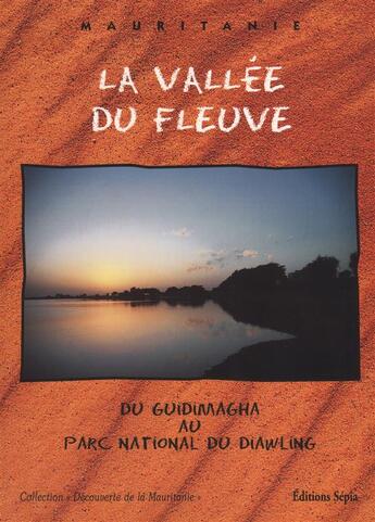 Couverture du livre « La vallée du fleuve ; du Guidimagha au parc national du Diawling » de  aux éditions Sepia