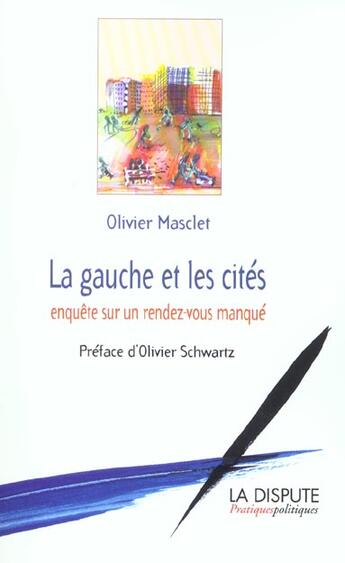 Couverture du livre « La gauche et les cites, enquete sur un rendez-vous manque » de Masclet/Schwartz aux éditions Dispute