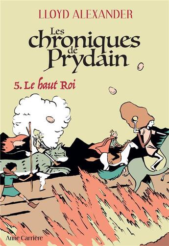 Couverture du livre « Les chroniques de Prydain t.5 : le haut roi » de Lloyd Alexander aux éditions Anne Carriere