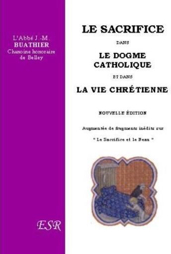 Couverture du livre « Le sacrifice dans le dogme catholique et dans la vie chrétienne » de J. M. Buathier aux éditions Saint-remi