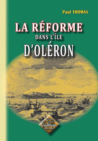 Couverture du livre « La Réforme dans l'île d'Oléron » de Paul Thomas aux éditions Editions Des Regionalismes