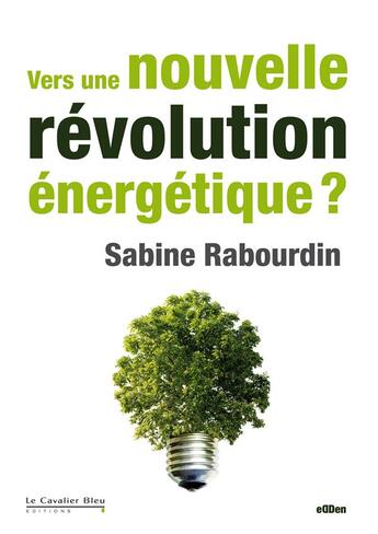 Couverture du livre « Vers une nouvelle révolution énergétique ? » de Sabine Rabourdin aux éditions Le Cavalier Bleu