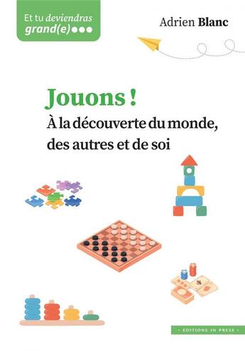 Couverture du livre « Jouons ! à la découverte du monde, des autres et de soi » de Adrien Blanc aux éditions In Press