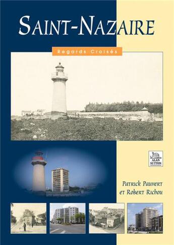 Couverture du livre « Saint-Nazaire » de Patrick Pauvert et Robert Richou aux éditions Editions Sutton