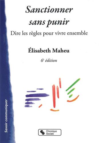 Couverture du livre « Sanctionner sans punir - dire les regles pour vivre ensemble » de Elisabeth Maheu aux éditions Chronique Sociale