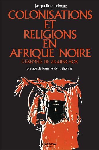 Couverture du livre « Colonisations et religions en Afrique noire : L'exemple de Ziguinchor » de Jacqueline Trincaz aux éditions L'harmattan