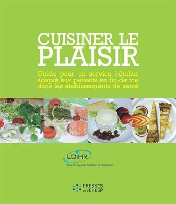 Couverture du livre « Cuisiner le plaisir : guide pour un service hôtelier adapté aux patients en fin de vie dans les établissements de santé » de  aux éditions Ehesp