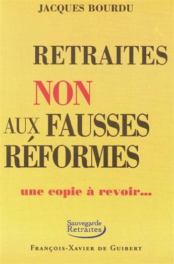 Couverture du livre « Retraites ; non aux fausses réformes » de Jacques Bourdu aux éditions Francois-xavier De Guibert