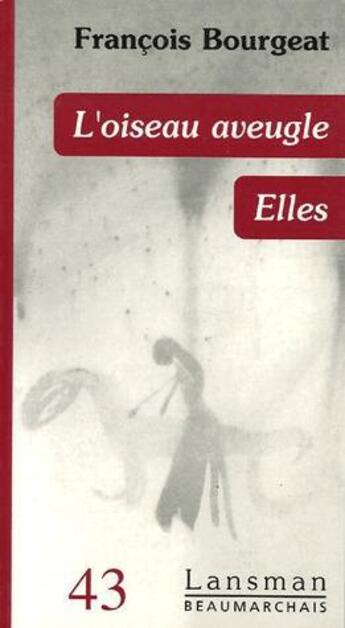 Couverture du livre « L'oiseau aveugle / elles » de Bourgeat aux éditions Lansman