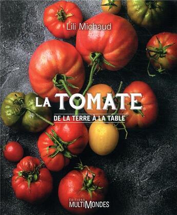 Couverture du livre « La tomate ; de la terre à la table » de Lili Michaud aux éditions Multimondes