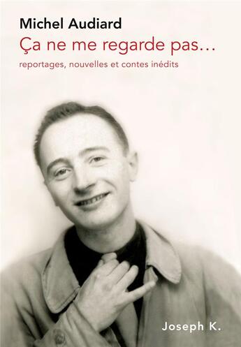 Couverture du livre « Ça ne me regarde pas : reportages, nouvelles et contes inédits » de Michel Audiard aux éditions Joseph K