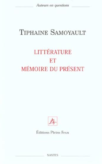 Couverture du livre « Litterature et memoire du present » de Tiphaine Samoyault aux éditions Pleins Feux
