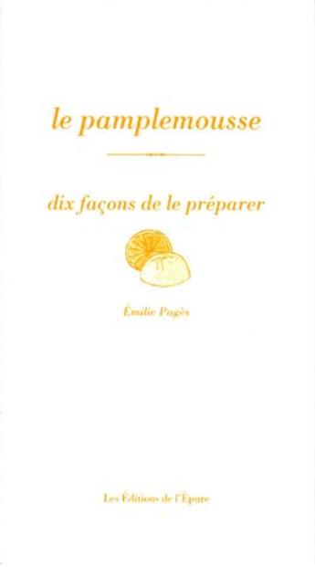 Couverture du livre « Dix façons de le préparer : le pamplemousse » de Emilie Pages aux éditions Les Editions De L'epure