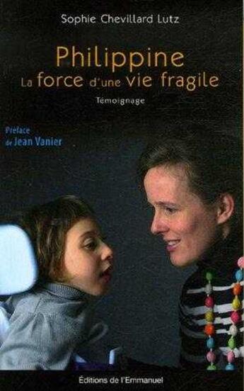 Couverture du livre « Philippine, la force d'une vie fragile » de Sophie Chevillard-Lutz aux éditions Emmanuel