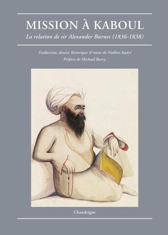 Couverture du livre « Mission à Kaboul ; la relation de Sir Alexander Burnes (1836-1838) » de Alexander Burnes aux éditions Editions Chandeigne&lima