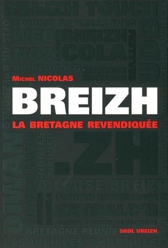 Couverture du livre « Breizh ; la Bretagne revendiquée » de Michel Nicolas aux éditions Skol Vreizh