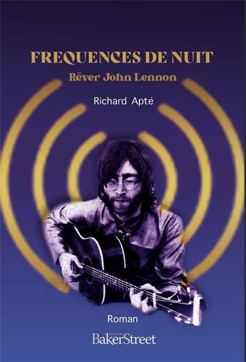 Couverture du livre « Fréquences de nuit : rêver John Lennon » de Richard Apte aux éditions Baker Street